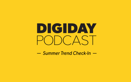 Digiday Podcast Summer Trends