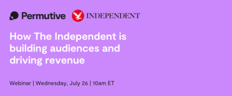 How The Independent is building audiences and driving revenue
