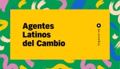 Image with text reading "Agentes Latinos del Cambio"